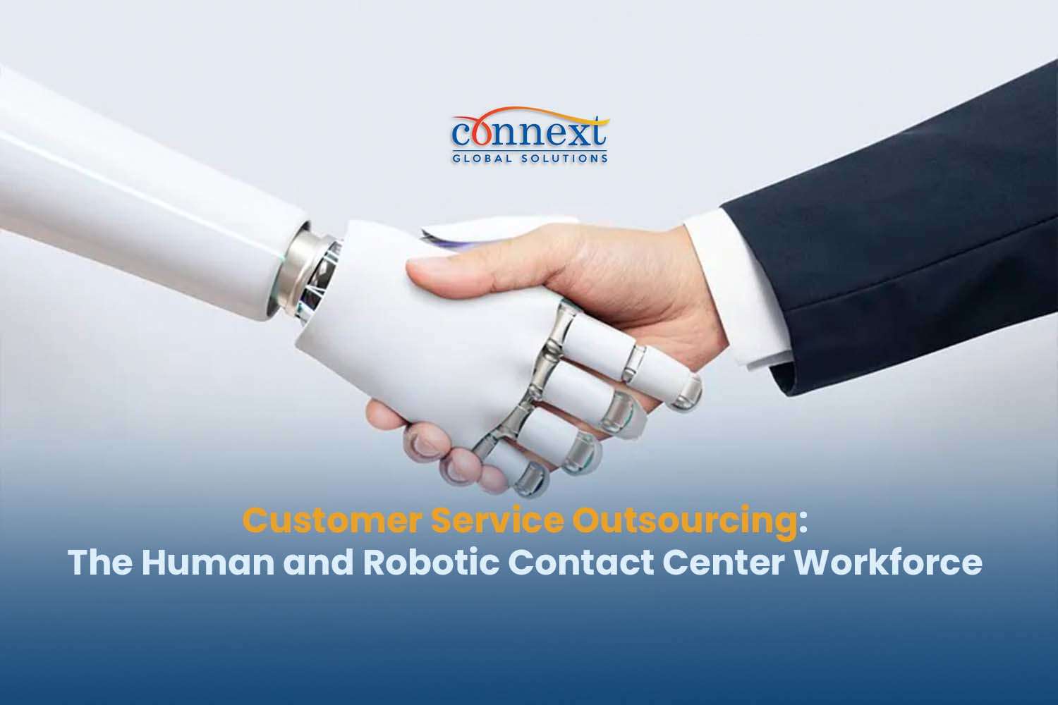 Customer Service Outsourcing: The Human and Robotic Contact Center Workforce