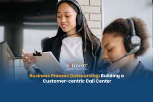 Business Process Outsourcing: Building a Customer-centric Call Center