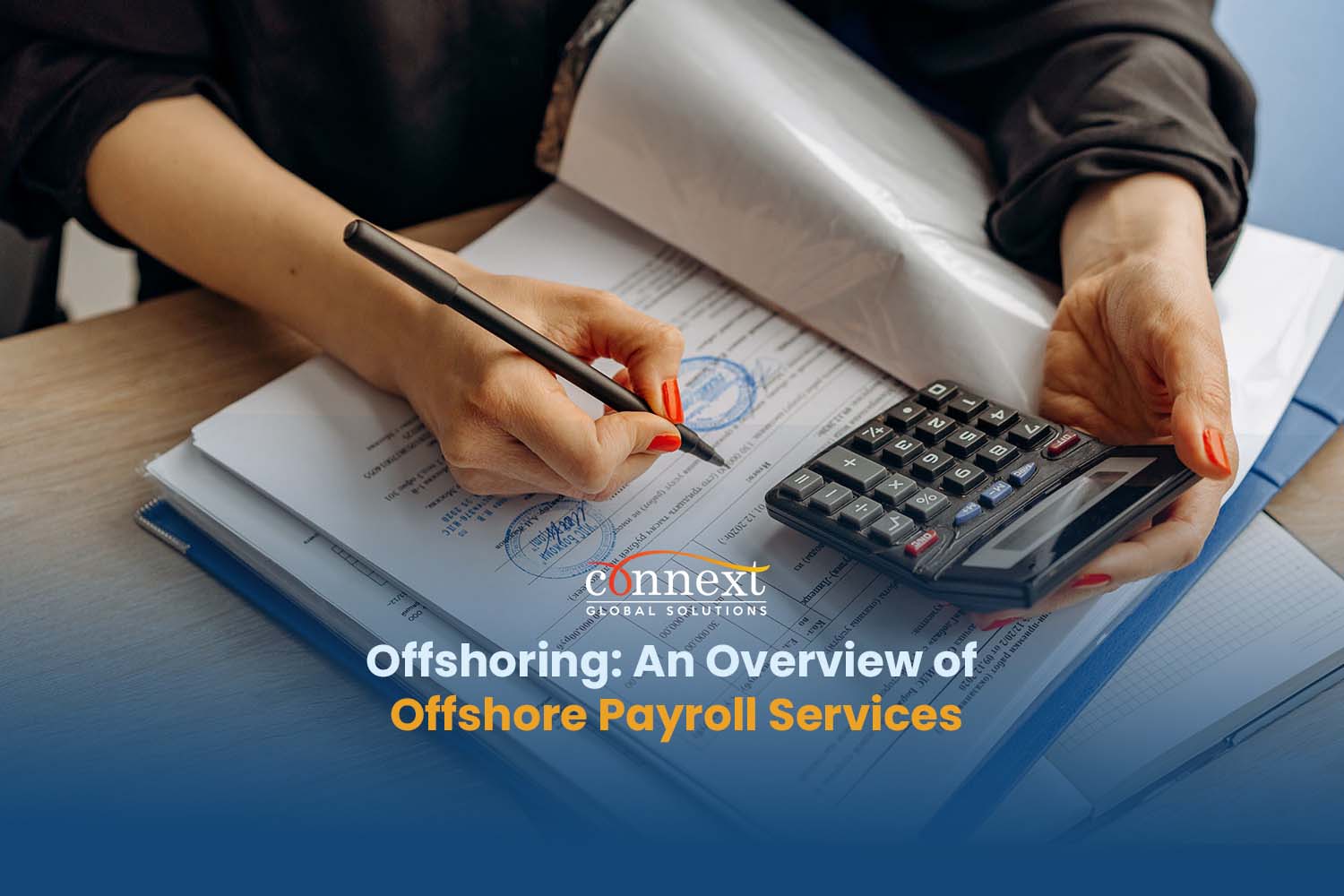 Offshoring An Overview of Offshore Payroll Services woman's hand using calculator CPA