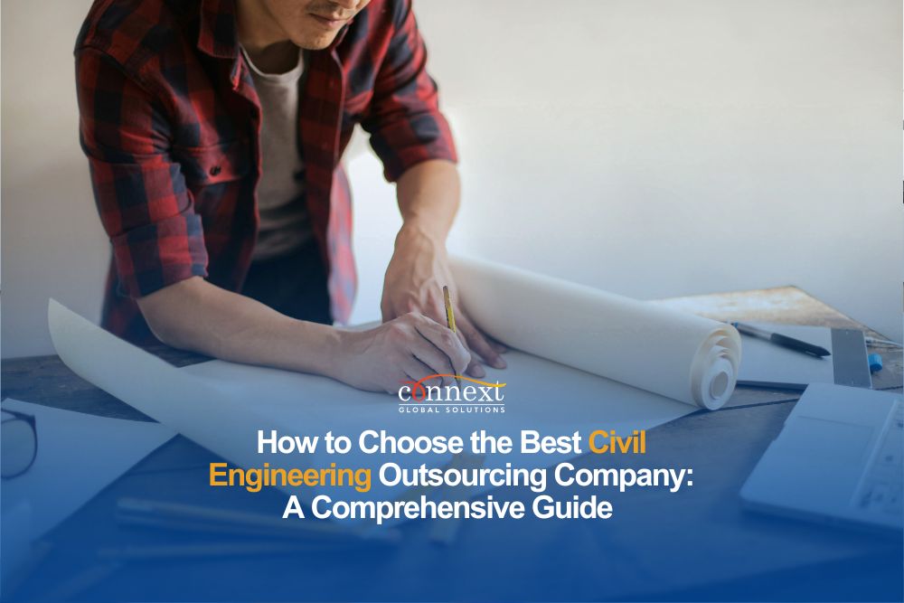 How to Choose the Best Civil Engineering Outsourcing Company: A Comprehensive Guide