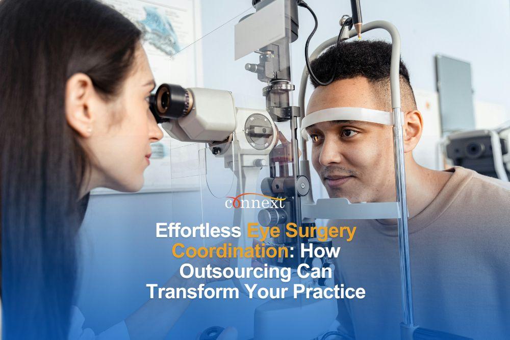 Effortless Eye Surgery Coordination: How Outsourcing Can Transform Your Practice