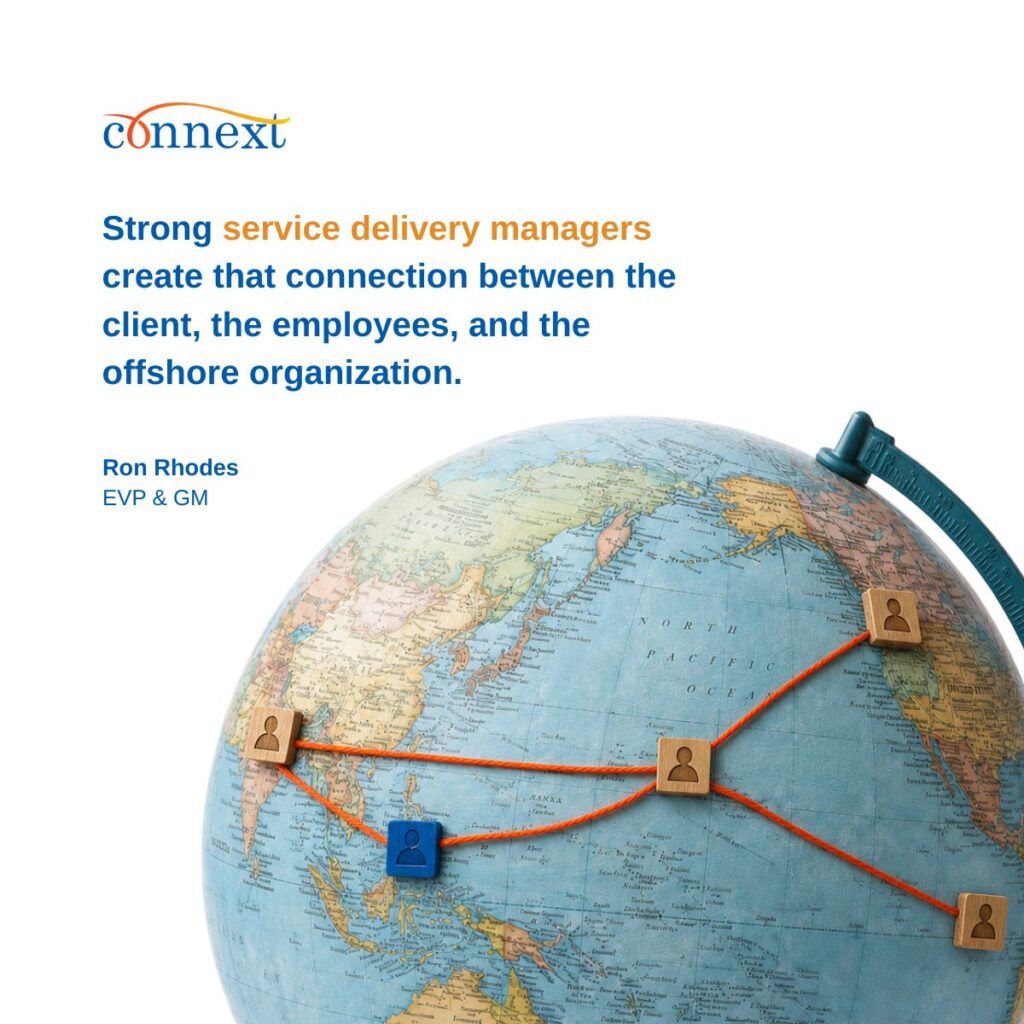 Strong service delivery managers create that connection between the client, the employees, and the offshore organization.